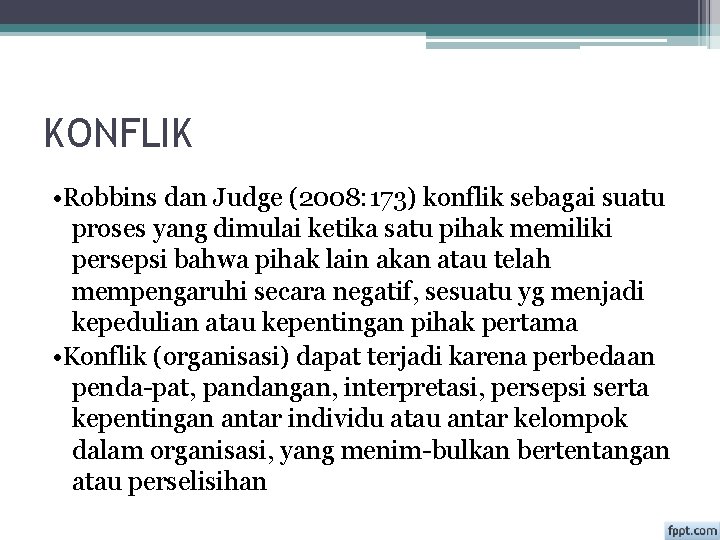 KONFLIK • Robbins dan Judge (2008: 173) konflik sebagai suatu proses yang dimulai ketika