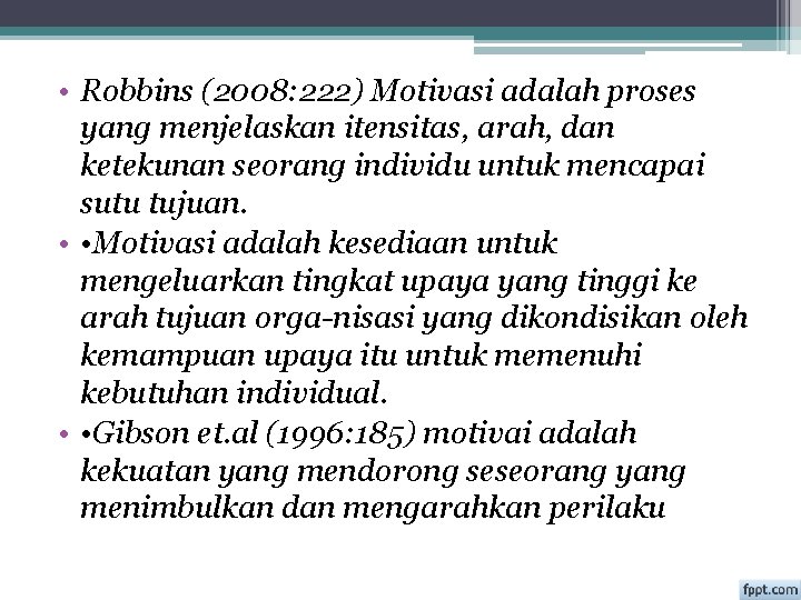  • Robbins (2008: 222) Motivasi adalah proses yang menjelaskan itensitas, arah, dan ketekunan