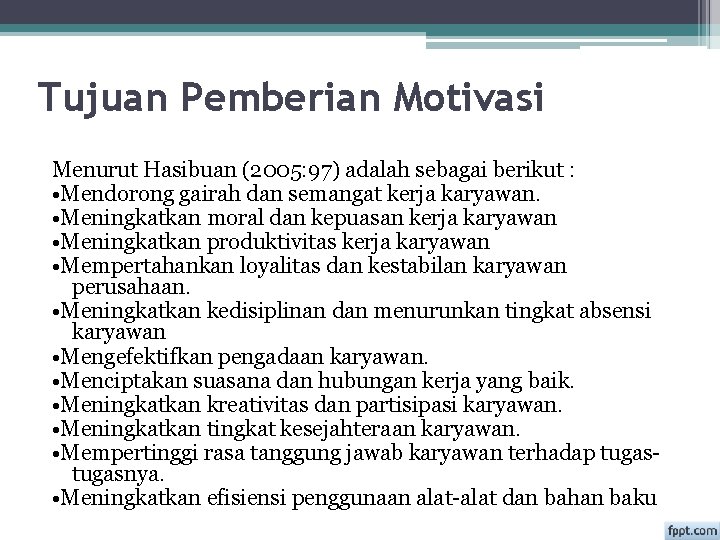 Tujuan Pemberian Motivasi Menurut Hasibuan (2005: 97) adalah sebagai berikut : • Mendorong gairah