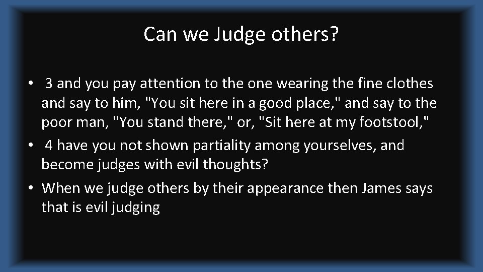 Can we Judge others? • 3 and you pay attention to the one wearing