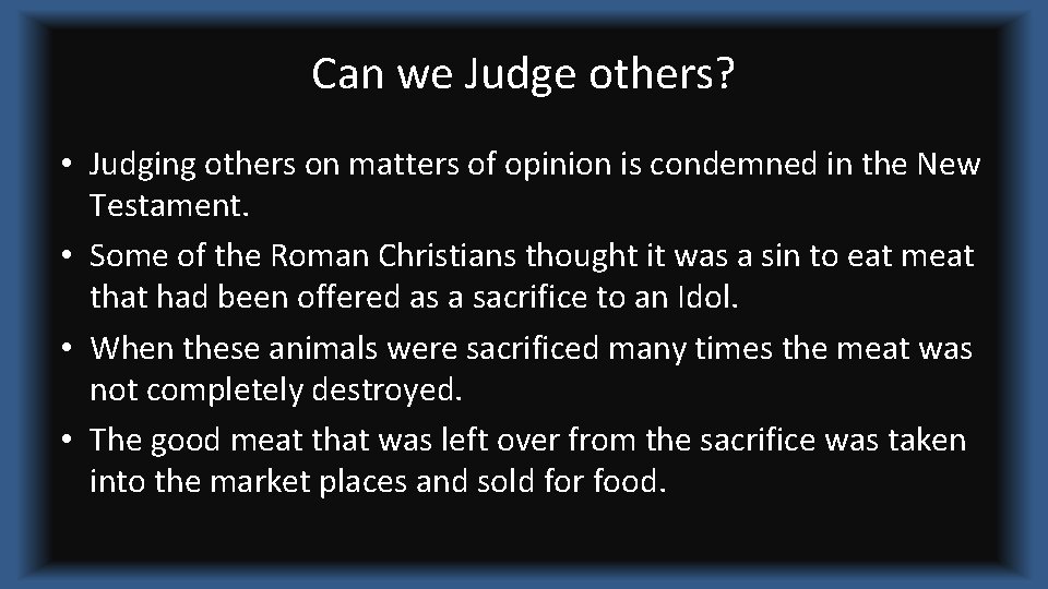 Can we Judge others? • Judging others on matters of opinion is condemned in