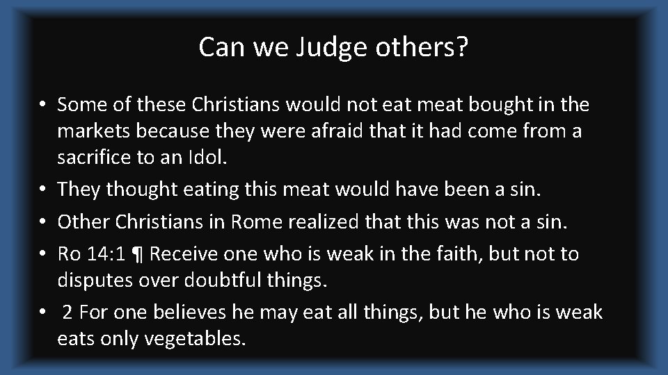 Can we Judge others? • Some of these Christians would not eat meat bought