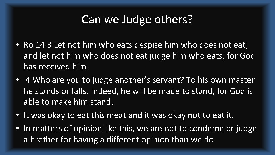 Can we Judge others? • Ro 14: 3 Let not him who eats despise