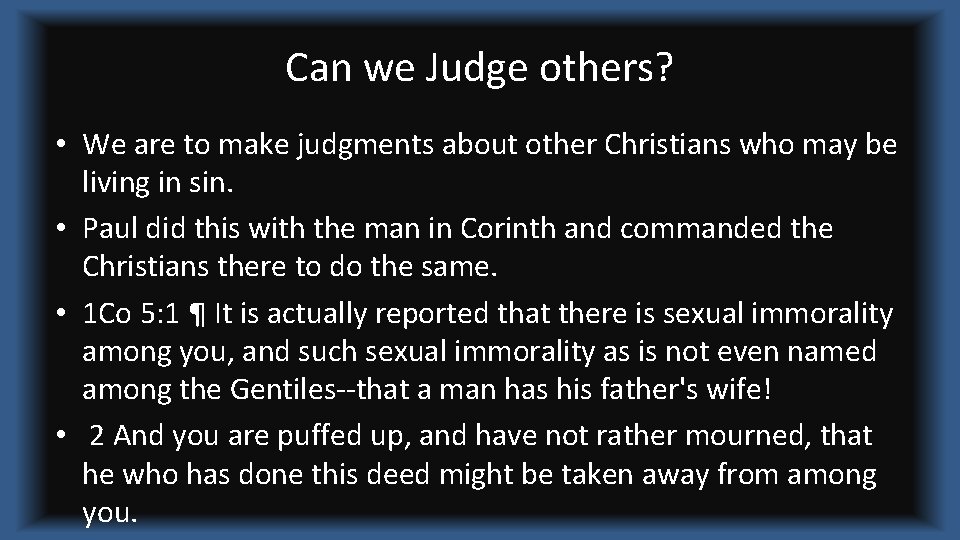 Can we Judge others? • We are to make judgments about other Christians who