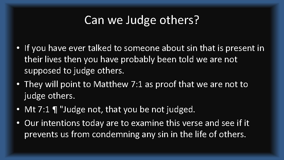 Can we Judge others? • If you have ever talked to someone about sin
