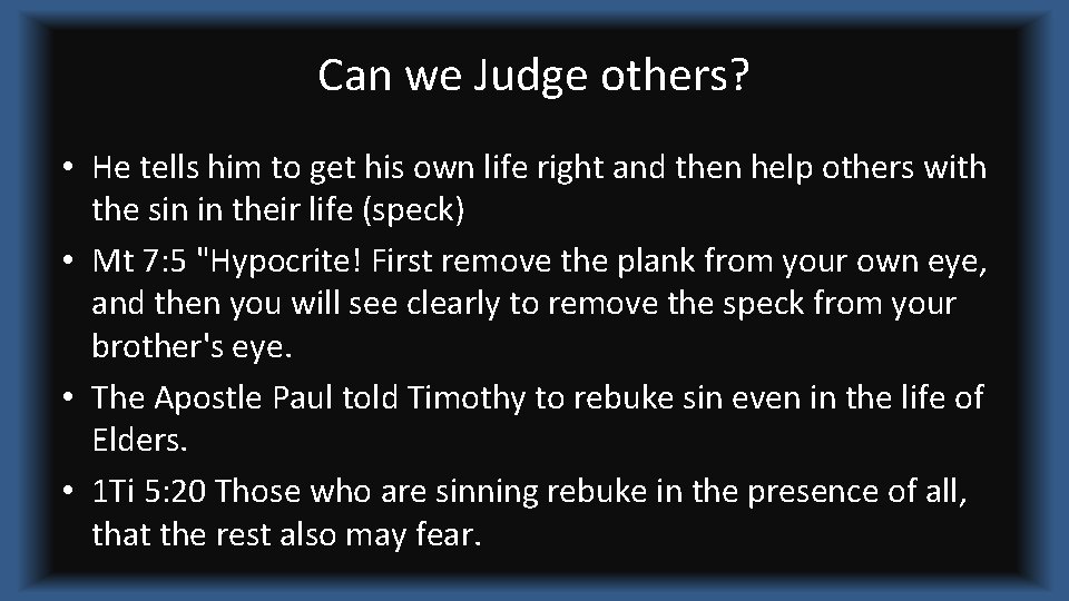 Can we Judge others? • He tells him to get his own life right