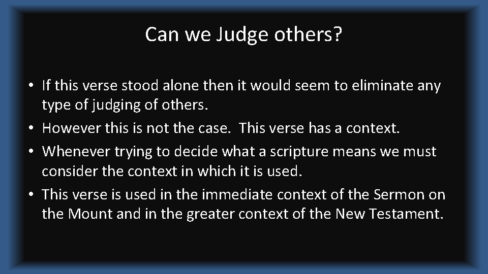 Can we Judge others? • If this verse stood alone then it would seem
