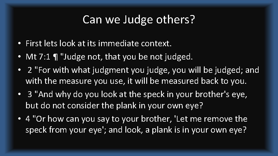 Can we Judge others? • First lets look at its immediate context. • Mt