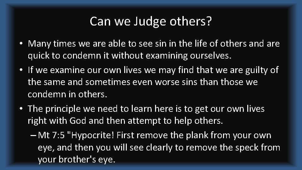 Can we Judge others? • Many times we are able to see sin in