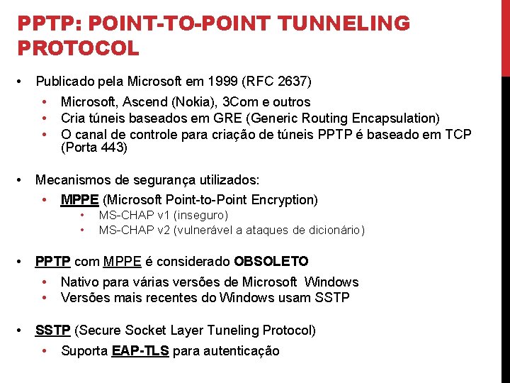 PPTP: POINT-TO-POINT TUNNELING PROTOCOL • Publicado pela Microsoft em 1999 (RFC 2637) • •