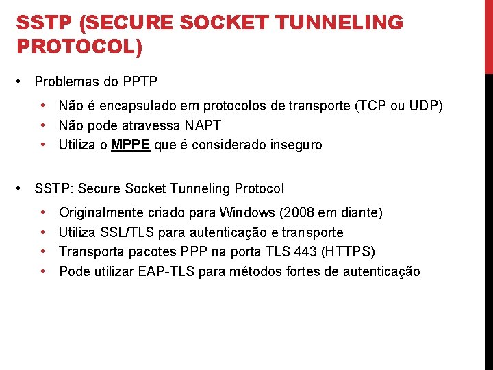 SSTP (SECURE SOCKET TUNNELING PROTOCOL) • Problemas do PPTP • Não é encapsulado em