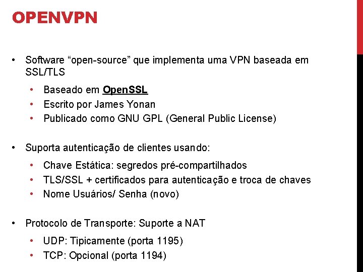 OPENVPN • Software “open-source” que implementa uma VPN baseada em SSL/TLS • Baseado em