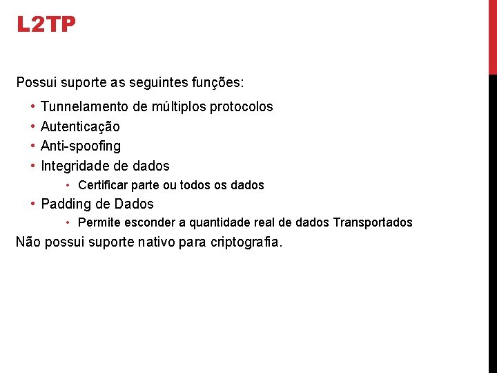 L 2 TP Possui suporte as seguintes funções: • • Tunnelamento de múltiplos protocolos