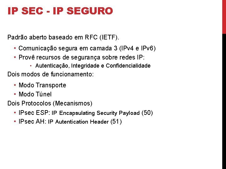 IP SEC - IP SEGURO Padrão aberto baseado em RFC (IETF). • Comunicação segura