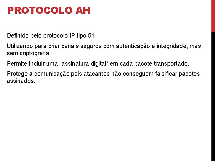 PROTOCOLO AH Definido pelo protocolo IP tipo 51 Utilizando para criar canais seguros com