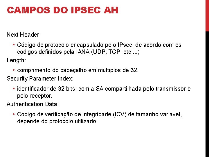 CAMPOS DO IPSEC AH Next Header: • Código do protocolo encapsulado pelo IPsec, de