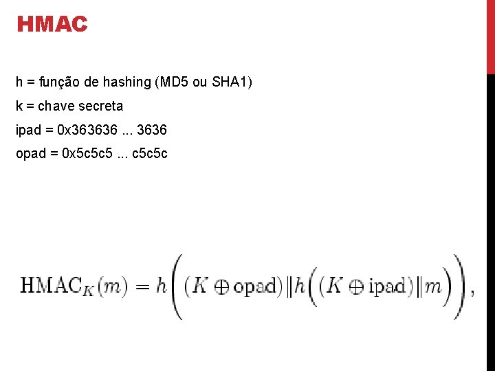 HMAC h = função de hashing (MD 5 ou SHA 1) k = chave