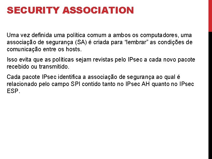 SECURITY ASSOCIATION Uma vez definida uma política comum a ambos os computadores, uma associação