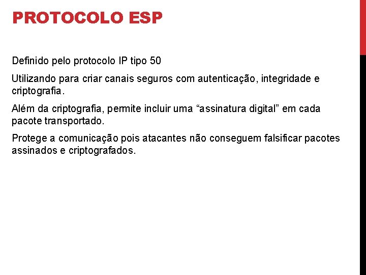 PROTOCOLO ESP Definido pelo protocolo IP tipo 50 Utilizando para criar canais seguros com