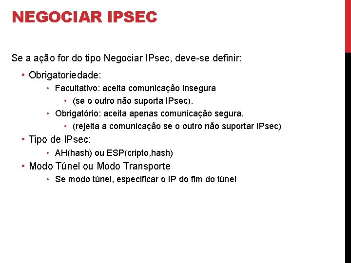 NEGOCIAR IPSEC Se a ação for do tipo Negociar IPsec, deve-se definir: • Obrigatoriedade: