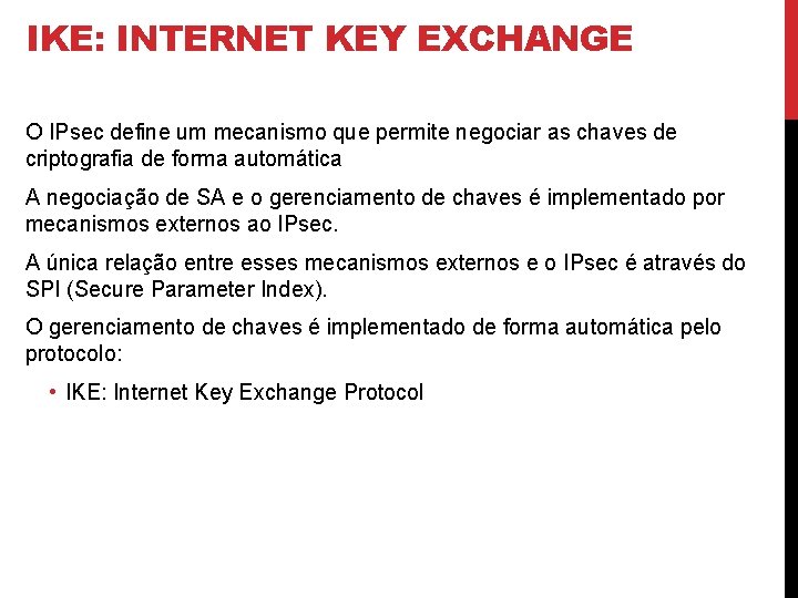 IKE: INTERNET KEY EXCHANGE O IPsec define um mecanismo que permite negociar as chaves