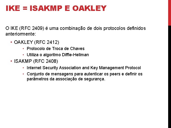 IKE = ISAKMP E OAKLEY O IKE (RFC 2409) é uma combinação de dois