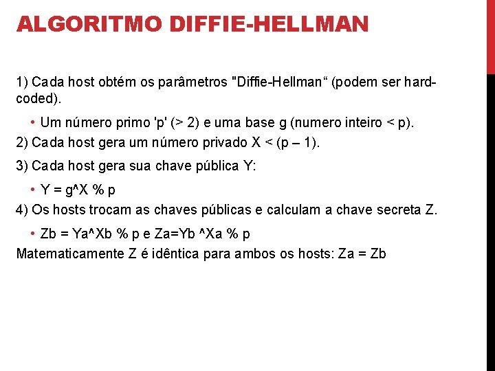 ALGORITMO DIFFIE-HELLMAN 1) Cada host obtém os parâmetros "Diffie-Hellman“ (podem ser hardcoded). • Um