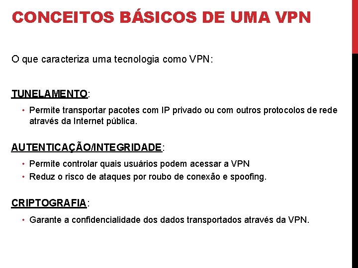 CONCEITOS BÁSICOS DE UMA VPN O que caracteriza uma tecnologia como VPN: TUNELAMENTO: •