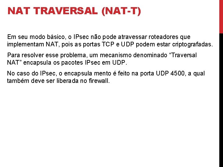 NAT TRAVERSAL (NAT-T) Em seu modo básico, o IPsec não pode atravessar roteadores que