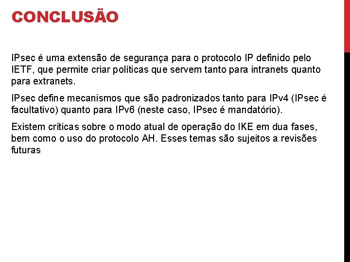 CONCLUSÃO IPsec é uma extensão de segurança para o protocolo IP definido pelo IETF,