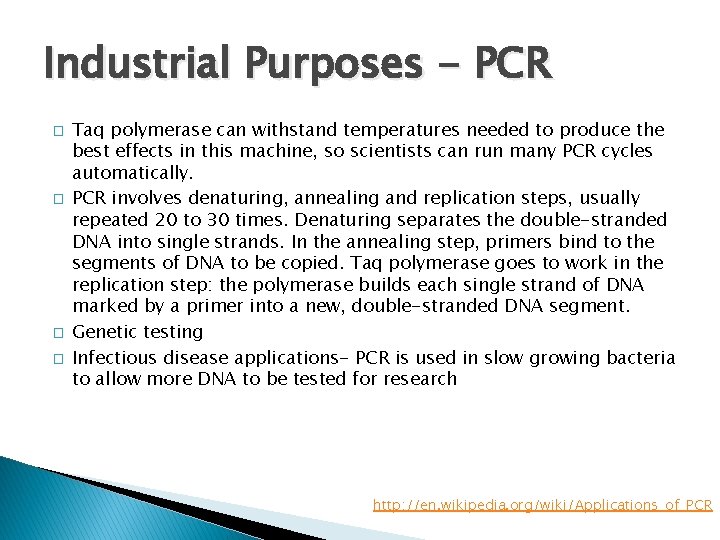 Industrial Purposes - PCR � � Taq polymerase can withstand temperatures needed to produce