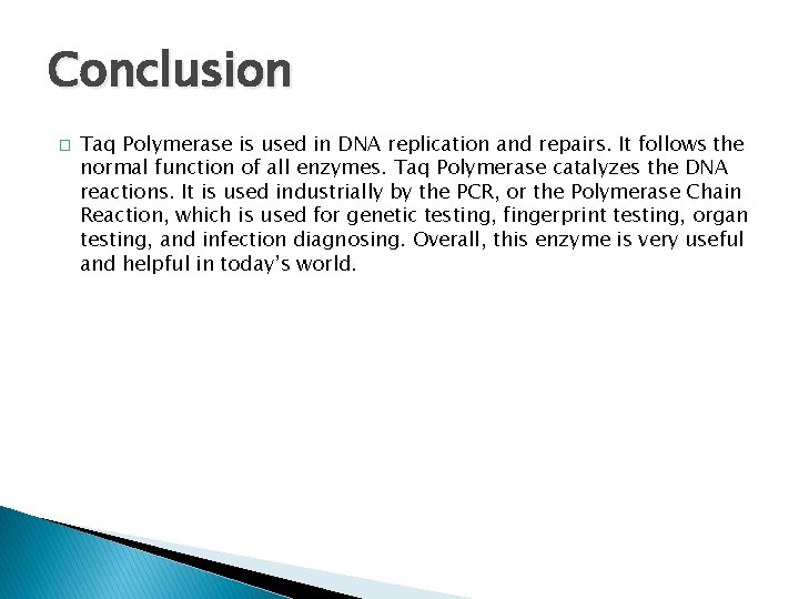 Conclusion � Taq Polymerase is used in DNA replication and repairs. It follows the