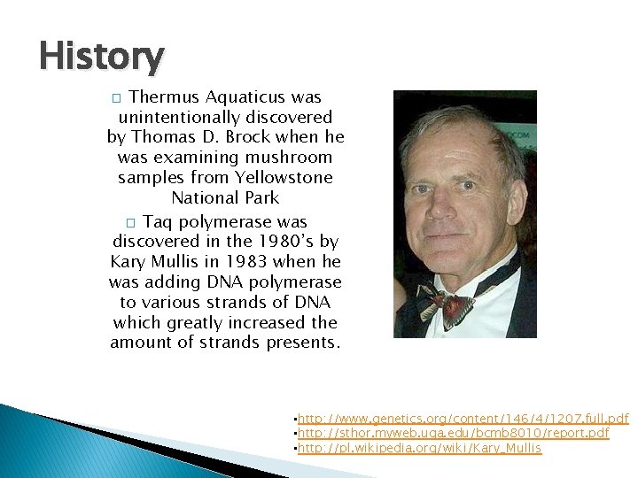 History Thermus Aquaticus was unintentionally discovered by Thomas D. Brock when he was examining