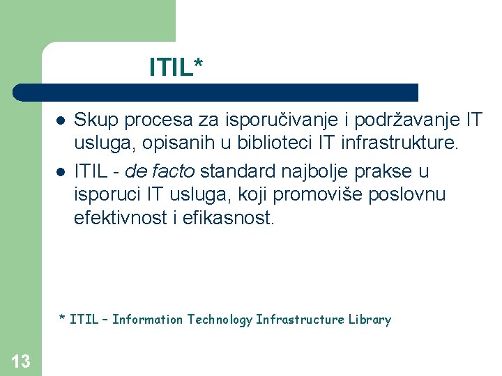 ITIL* l l Skup procesa za isporučivanje i podržavanje IT usluga, opisanih u biblioteci