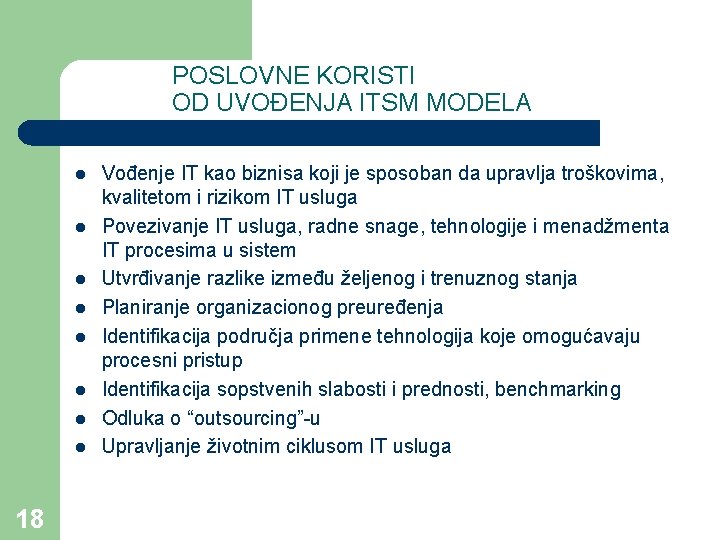 POSLOVNE KORISTI OD UVOĐENJA ITSM MODELA l l l l 18 Vođenje IT kao