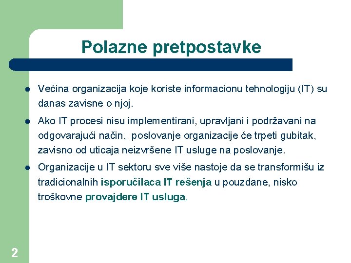 Polazne pretpostavke 2 l Većina organizacija koje koriste informacionu tehnologiju (IT) su danas zavisne