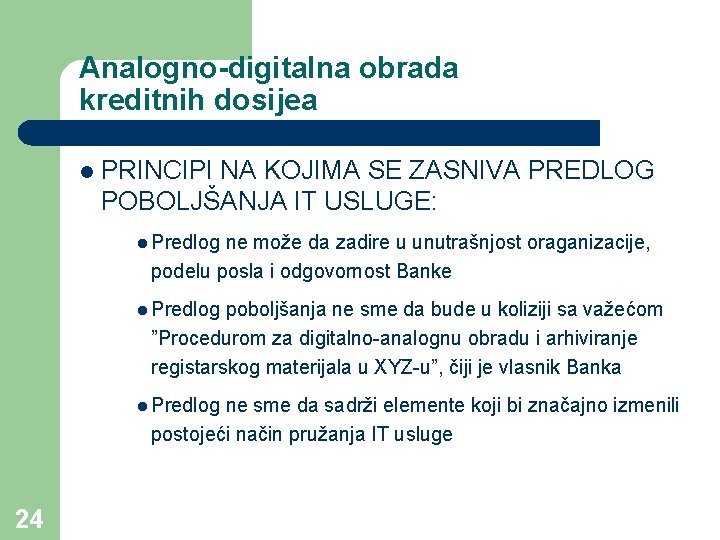 Analogno-digitalna obrada kreditnih dosijea l PRINCIPI NA KOJIMA SE ZASNIVA PREDLOG POBOLJŠANJA IT USLUGE: