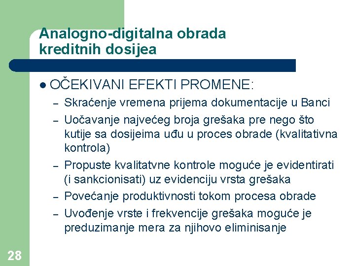 Analogno-digitalna obrada kreditnih dosijea l OČEKIVANI – – – 28 EFEKTI PROMENE: Skraćenje vremena