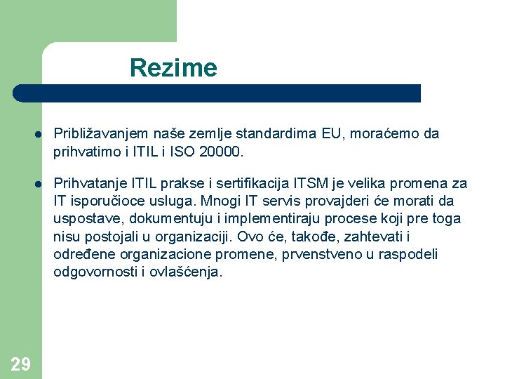 Rezime 29 l Približavanjem naše zemlje standardima EU, moraćemo da prihvatimo i ITIL i