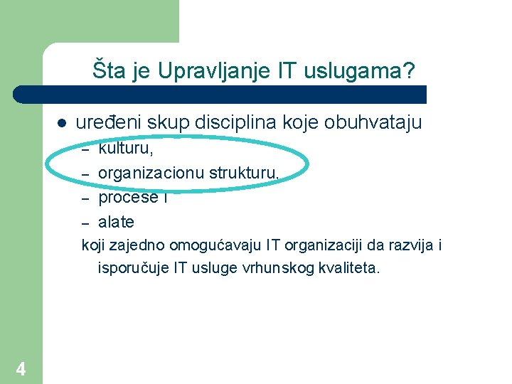 Šta je Upravljanje IT uslugama? l uređeni skup disciplina koje obuhvataju – – kulturu,