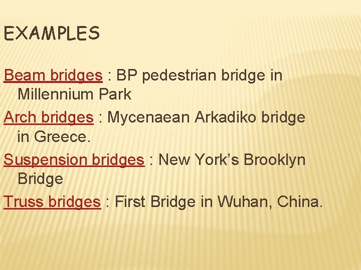 EXAMPLES Beam bridges : BP pedestrian bridge in Millennium Park Arch bridges : Mycenaean