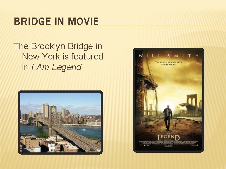 BRIDGE IN MOVIE The Brooklyn Bridge in New York is featured in I Am