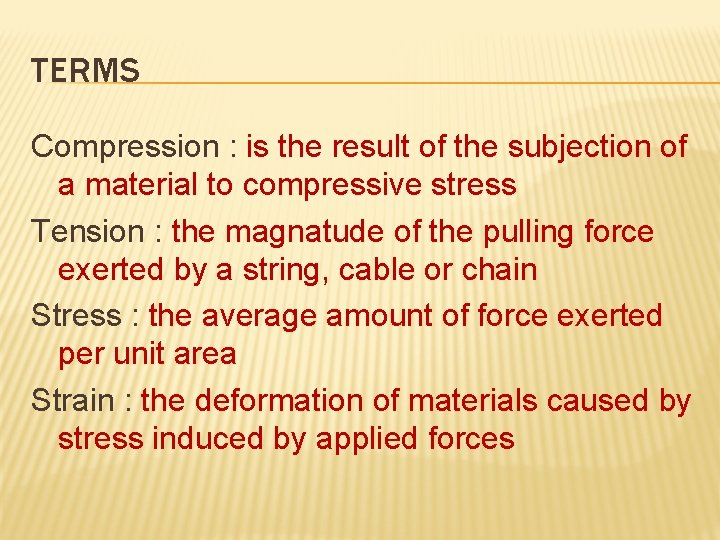 TERMS Compression : is the result of the subjection of a material to compressive