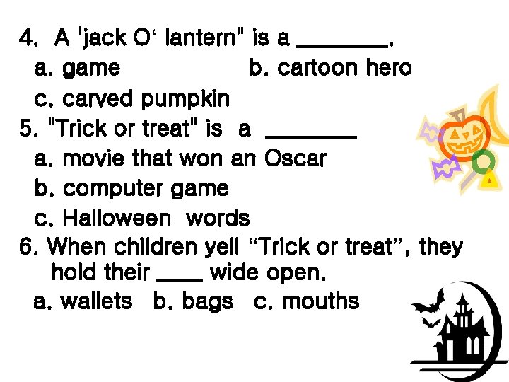4. A 'jack O‘ lantern" is a ____. a. game b. cartoon hero c.