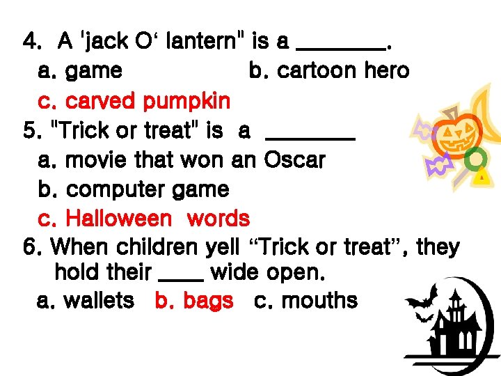 4. A 'jack O‘ lantern" is a ____. a. game b. cartoon hero c.