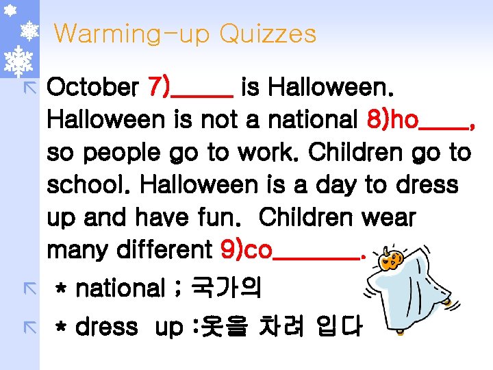 Warming-up Quizzes ã October 7)_____ is Halloween is not a national 8)ho____, so people