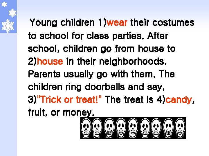 Young children 1)wear their costumes to school for class parties. After school, children go