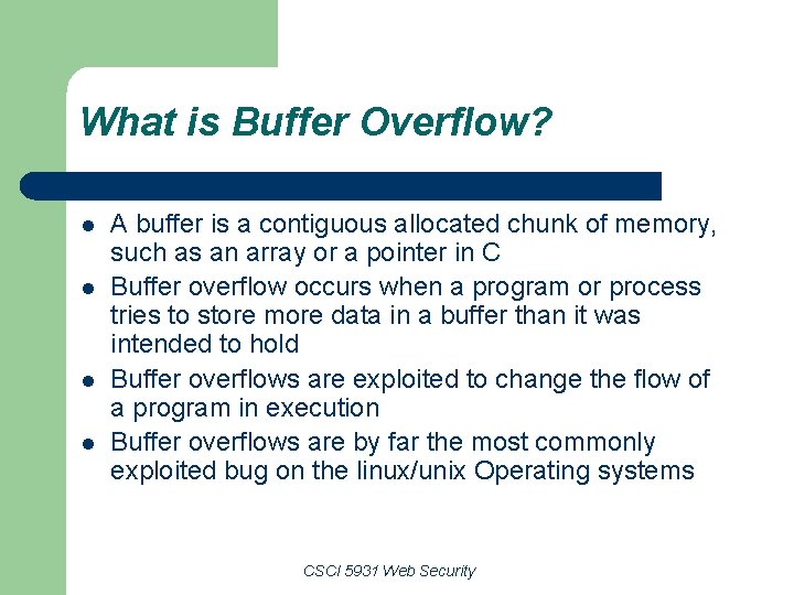 What is Buffer Overflow? l l A buffer is a contiguous allocated chunk of