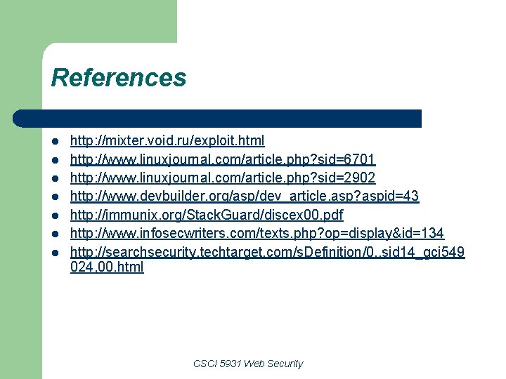 References l l l l http: //mixter. void. ru/exploit. html http: //www. linuxjournal. com/article.