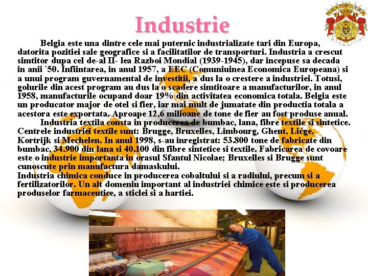 Industrie Belgia este una dintre cele mai puternic industrializate tari din Europa, datorita pozitiei